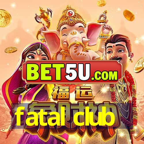 fatal club